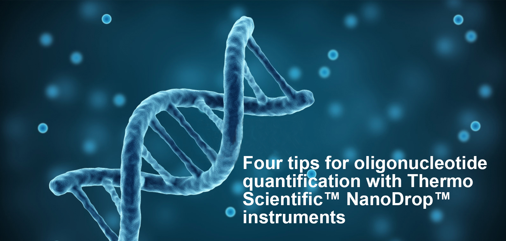 Four tips for oligonucleotide quantification with Thermo Scientific™ NanoDrop™ instruments