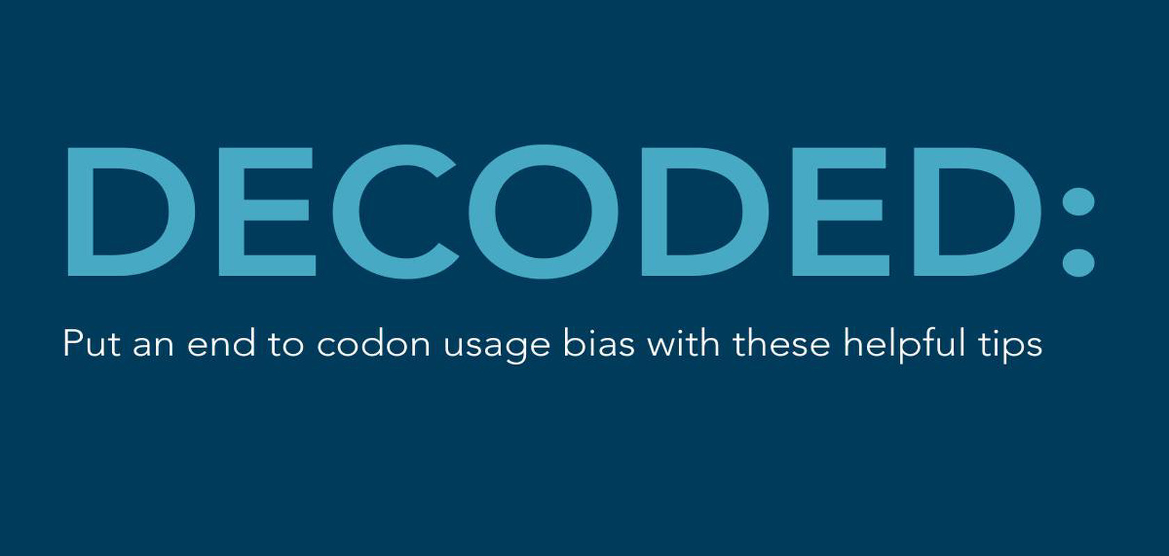 Put an end to codon usage bias with these helpful tips