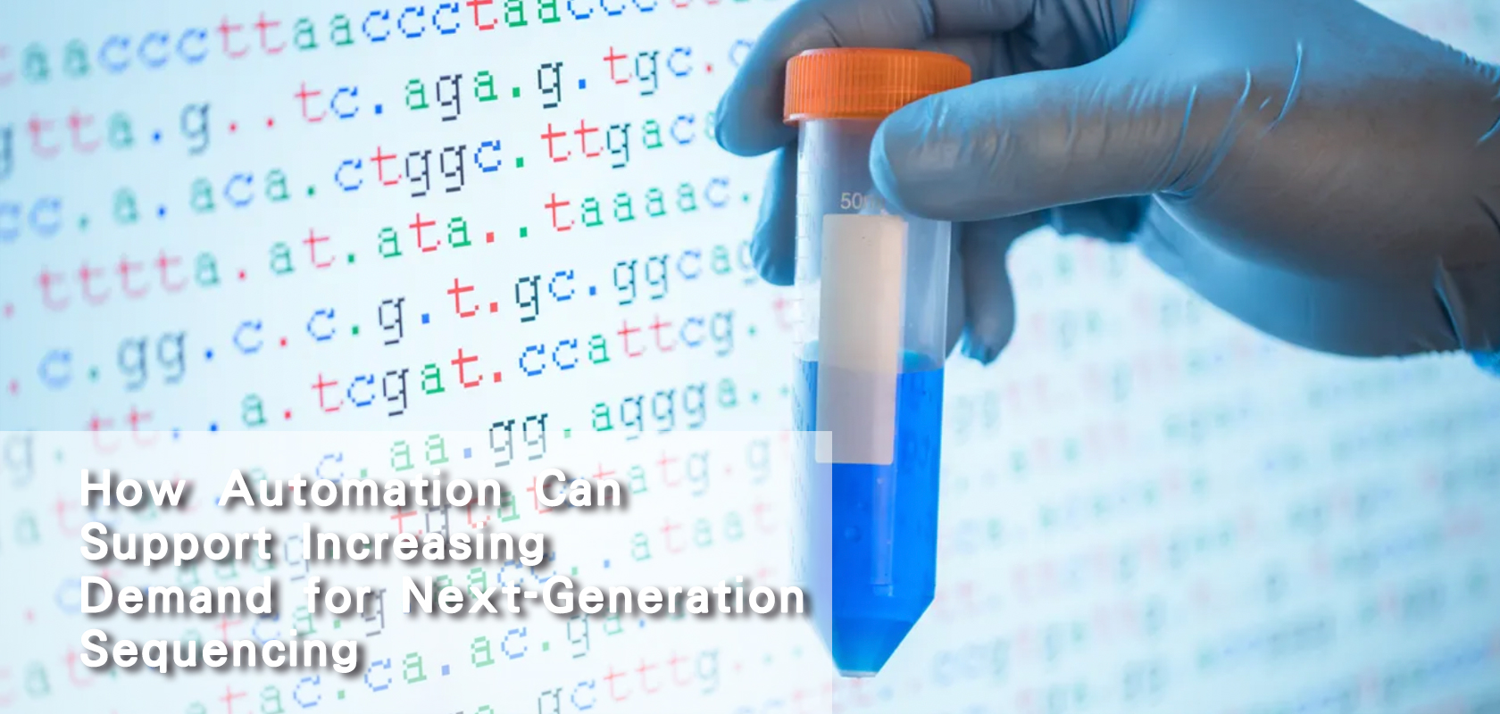 How Automation Can Support Increasing Demand for Next-Generation Sequencing